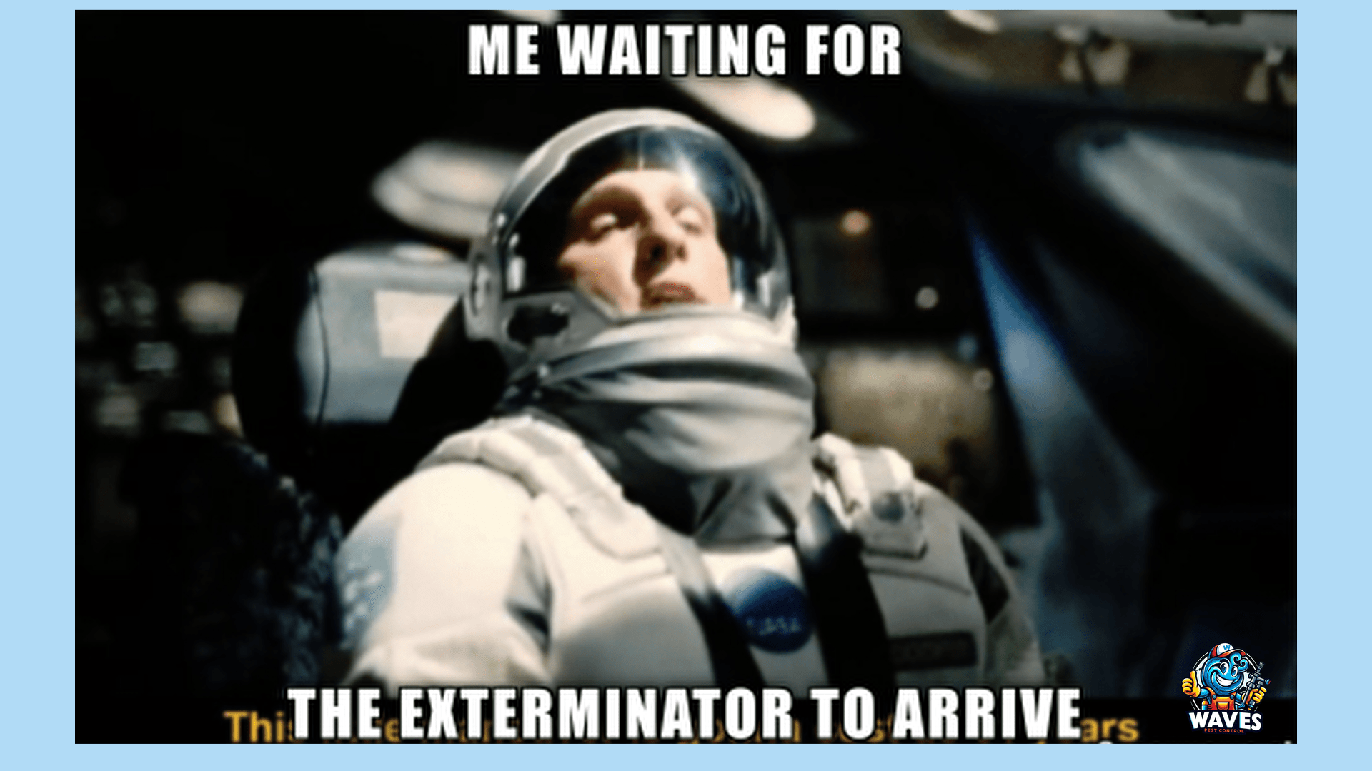 Astronaut in a helmet reclining with a weary expression, overlaid with the text 'ME WAITING FOR THE EXTERMINATOR TO ARRIVE.' Meme image with a humorous tone, referencing a delayed response, possibly for pest control services.